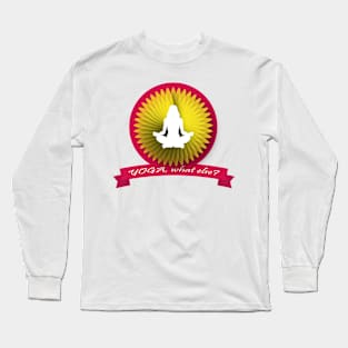 Yoga, what else? Long Sleeve T-Shirt